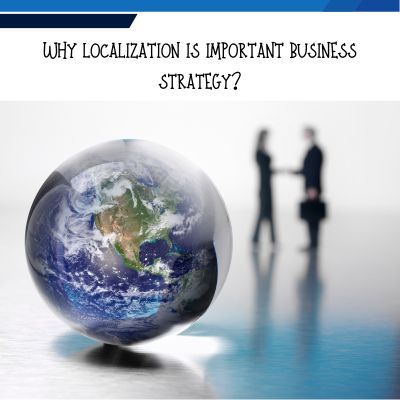 Why localization is important in business strategy, why localize your business